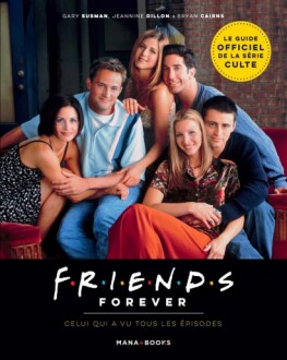 Friends Forever - Celui qui a vu tous les épisodes: A Comprehensive Review